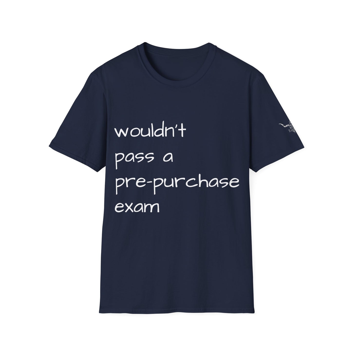 Wouldn't Pass a Pre-Purchase Exam, Unisex Softstyle T-Shirt