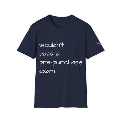 Wouldn't Pass a Pre-Purchase Exam, Unisex Softstyle T-Shirt