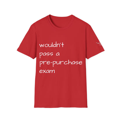 Wouldn't Pass a Pre-Purchase Exam, Unisex Softstyle T-Shirt