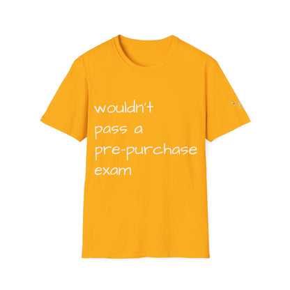 Wouldn't Pass a Pre-Purchase Exam, Unisex Softstyle T-Shirt