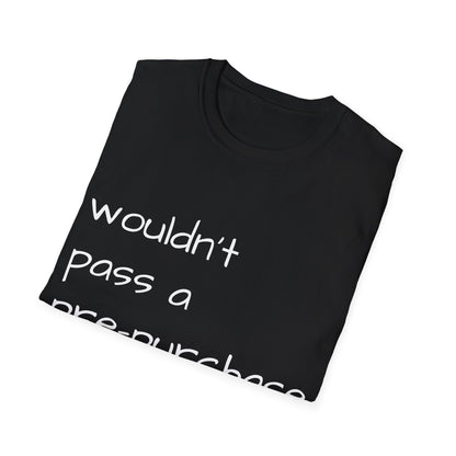 Wouldn't Pass a Pre-Purchase Exam, Unisex Softstyle T-Shirt