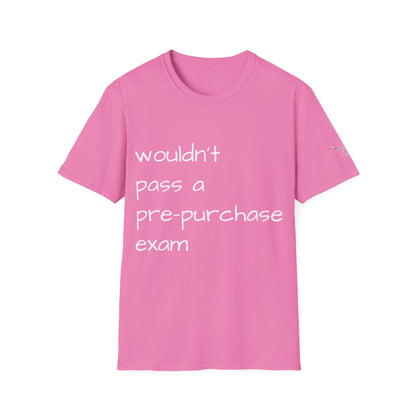 Wouldn't Pass a Pre-Purchase Exam, Unisex Softstyle T-Shirt
