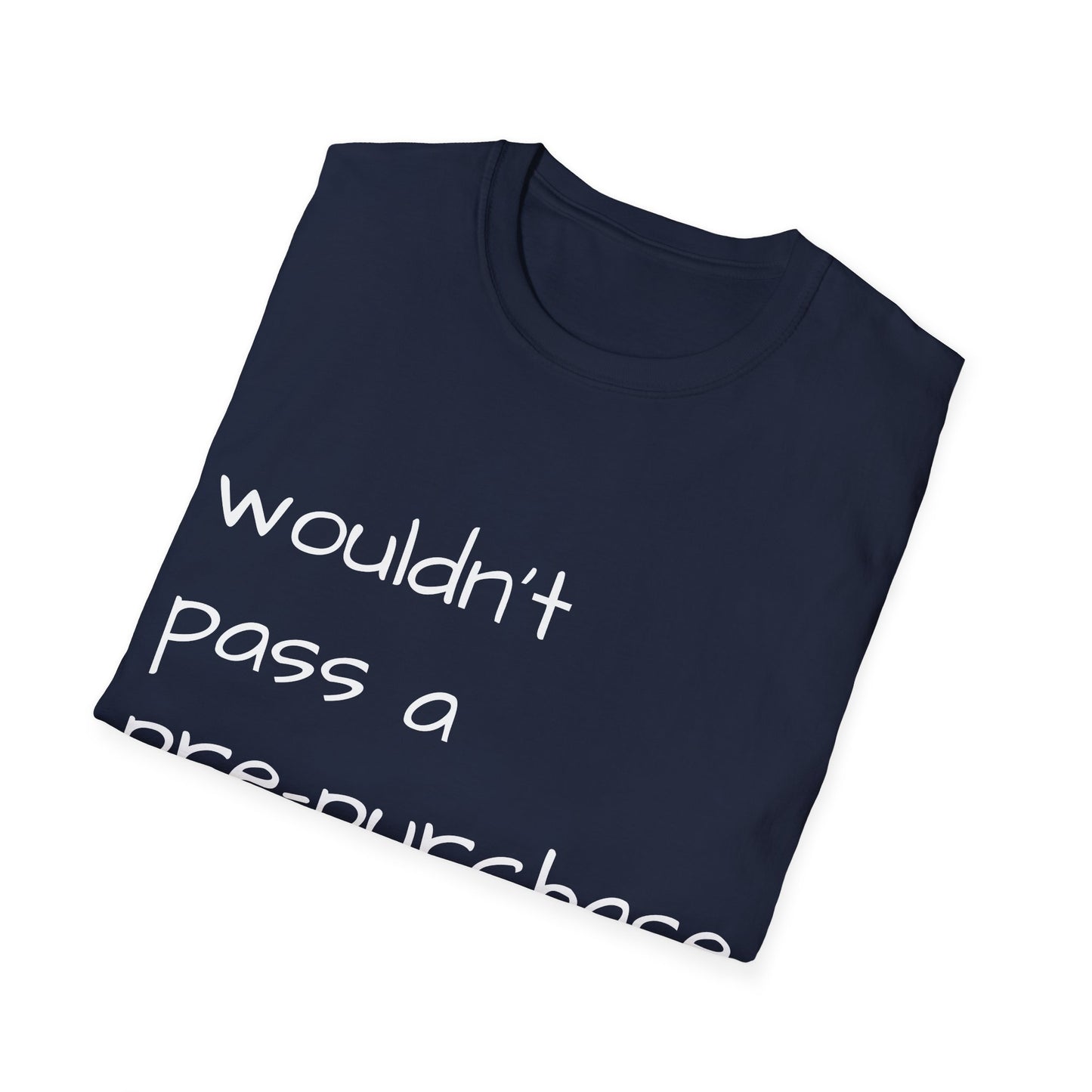 Wouldn't Pass a Pre-Purchase Exam, Unisex Softstyle T-Shirt