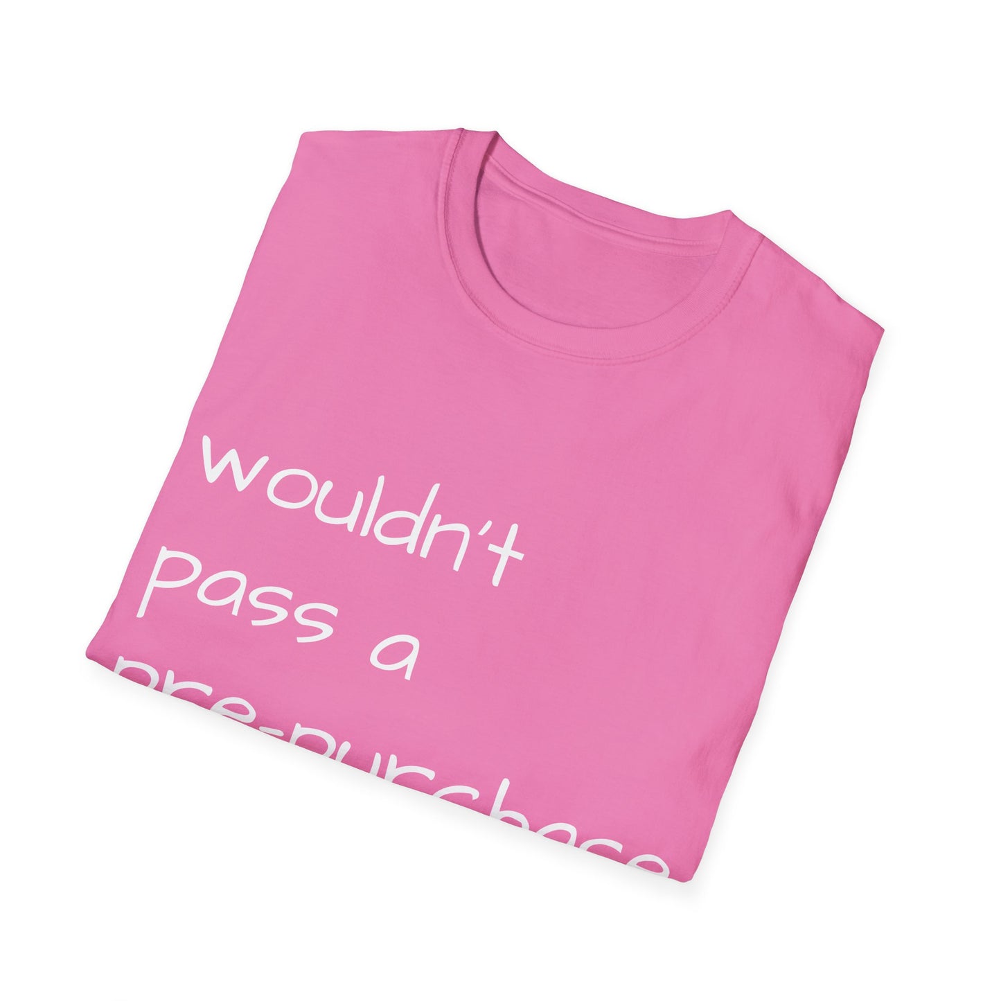 Wouldn't Pass a Pre-Purchase Exam, Unisex Softstyle T-Shirt