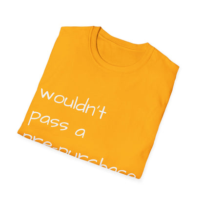 Wouldn't Pass a Pre-Purchase Exam, Unisex Softstyle T-Shirt