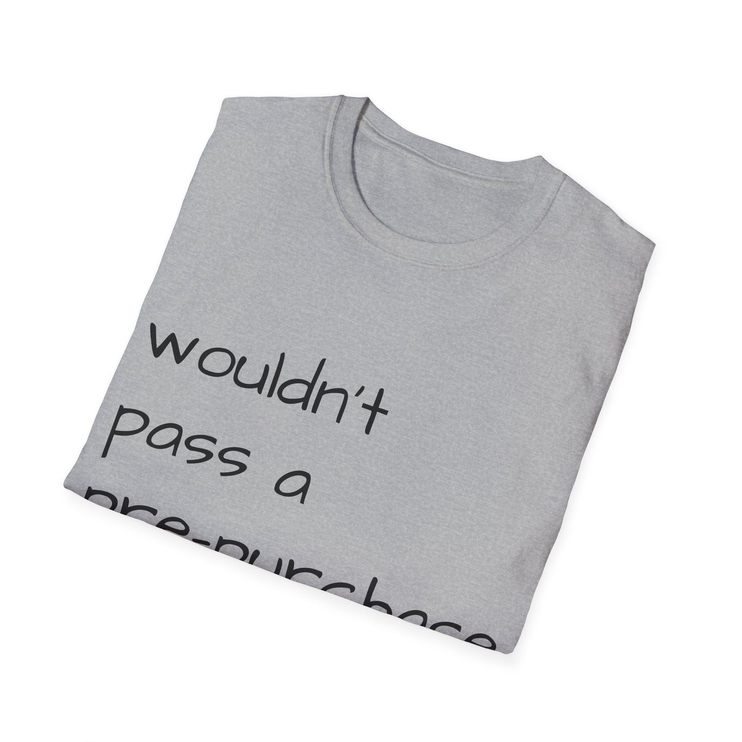 Wouldn't Pass a Pre-Purchase Exam, Unisex Softstyle T-Shirt