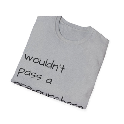 Wouldn't Pass a Pre-Purchase Exam, Unisex Softstyle T-Shirt