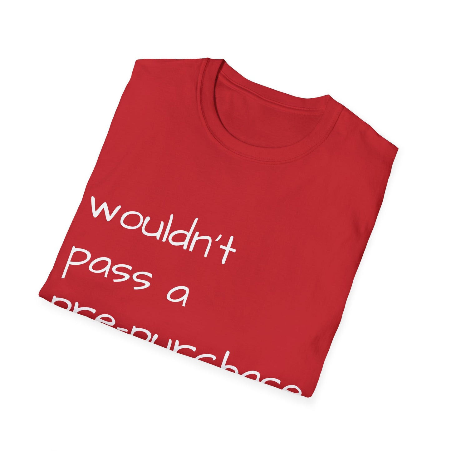 Wouldn't Pass a Pre-Purchase Exam, Unisex Softstyle T-Shirt